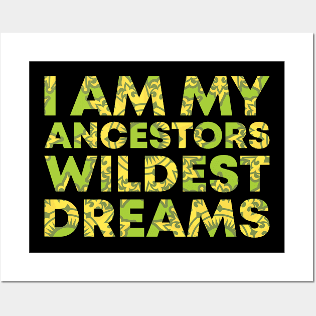 I Am My Ancestors Wildest Dreams Wall Art by BramCrye